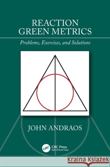 Reaction Green Metrics: Problems, Exercises, and Solutions John Andraos 9781138388949 CRC Press