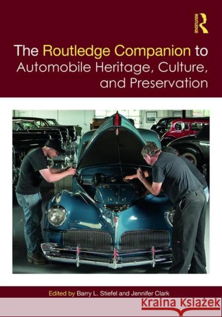 The Routledge Companion to Automobile Heritage, Culture, and Preservation Barry Stiefel Jennifer Clark 9781138389434 Routledge