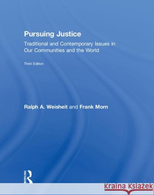 Pursuing Justice: Traditional and Contemporary Issues in Our Communities and the World Ralph a. Weisheit Frank Morn 9781138389441 Routledge