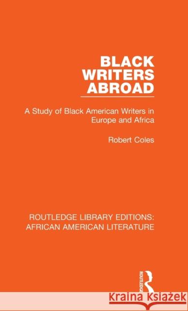 Black Writers Abroad: A Study of Black American Writers in Europe and Africa Robert Coles 9781138389557