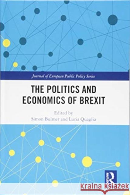 The Politics and Economics of Brexit Simon Bulmer Lucia Quaglia 9781138389854 Routledge