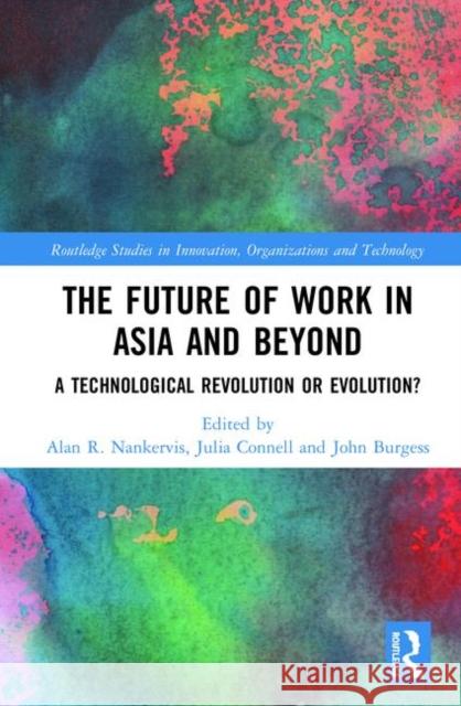 The Future of Work in Asia and Beyond: A Technological Revolution or Evolution? Nankervis, Alan R. 9781138390010