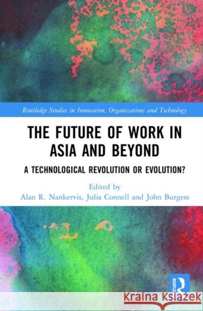 The Future of Work in Asia and Beyond: A Technological Revolution or Evolution? Nankervis, Alan R. 9781138390010 Routledge