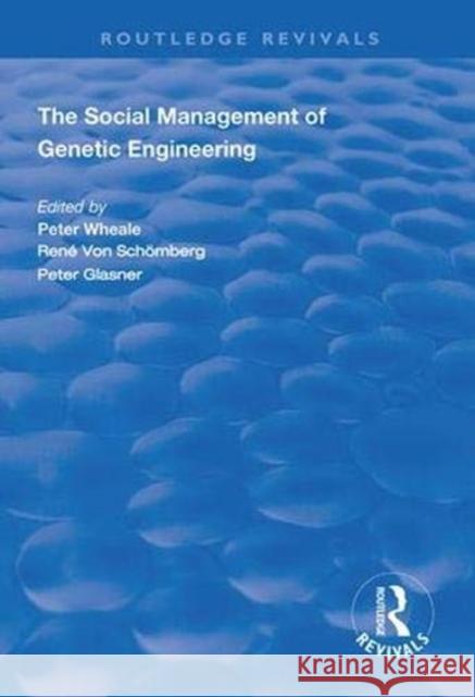 The Social Management of Genetic Engineering Peter Wheale, René von Schomberg 9781138390126 Taylor and Francis