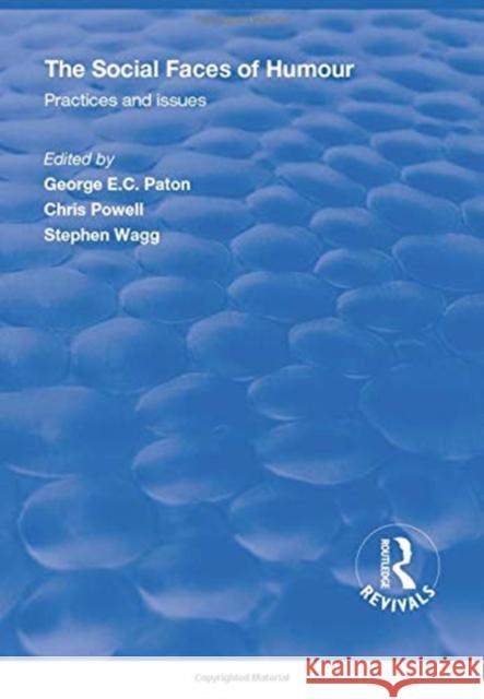 The Social Faces of Humour: Practices and Issues George E. C. Paton Chris Powell Stephen Wagg 9781138390195 Routledge