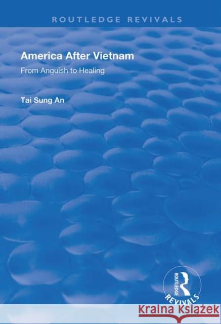 America After Vietnam: From Anguish to Healing Tai Sung An 9781138390249 Routledge