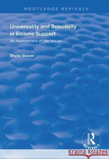 Universality and Selectivity in Income Support: An Assessment of the Issues Shaver, Sheila 9781138390270