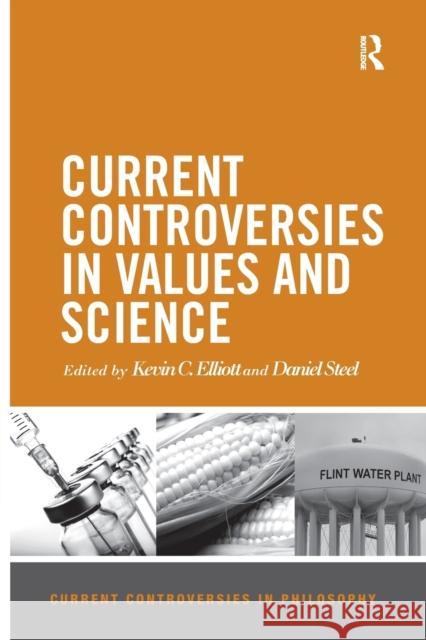 Current Controversies in Values and Science Kevin C. Elliott Daniel Steel 9781138390287 Routledge