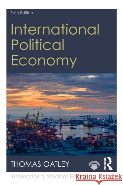 International Political Economy : Sixth Edition Thomas Oatley   9781138390348