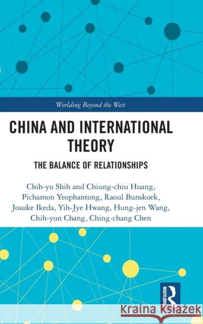 China and International Theory: The Balance of Relationships Chih-Yu Shih 9781138390508