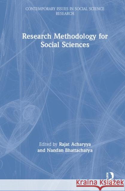 Research Methodology for Social Sciences Rajat Acharyya Nandan Bhattacharya 9781138390515 Routledge Chapman & Hall