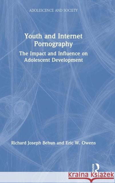 Youth and Internet Pornography: The impact and influence on adolescent development Behun, Richard Joseph 9781138390522 Routledge