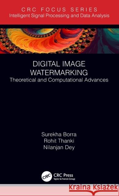Digital Image Watermarking: Theoretical and Computational Advances Surekha Borra Rohit Thanki Nilanjan Dey 9781138390638 CRC Press