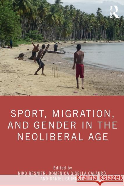 Sport, Migration, and Gender in the Neoliberal Age Niko Besnier Domenica Gisella Calabr 9781138390652