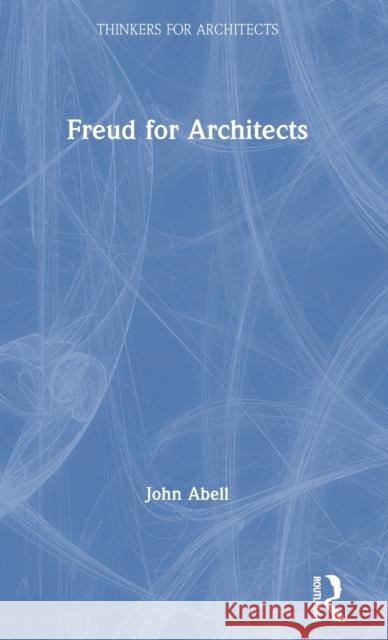 Freud for Architects John Abell 9781138390676 Routledge