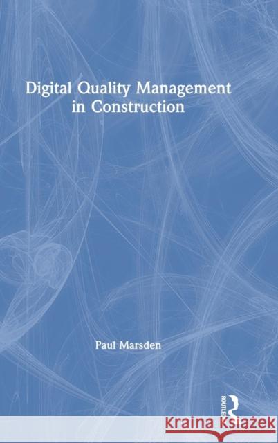 Digital Quality Management in Construction Paul Marsden 9781138390799
