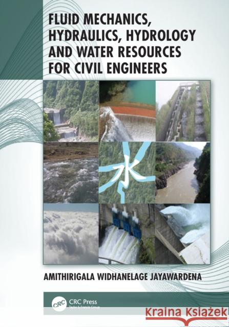 Fluid Mechanics, Hydraulics, Hydrology and Water Resources for Civil Engineers Amithirigala Widhanelage Jayawardena 9781138390812 CRC Press