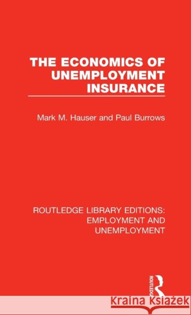 The Economics of Unemployment Insurance Mark M. Hauser Paul Burrows 9781138390867