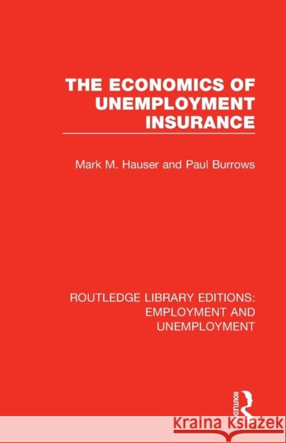 The Economics of Unemployment Insurance Mark M. Hauser Paul Burrows 9781138390928