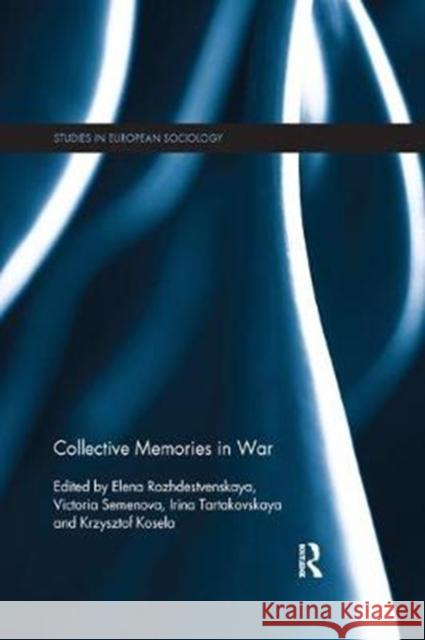 Collective Memories in War Elena Rozhdestvenskaya Victoria Semenova Irina Tartakovskaya 9781138390942