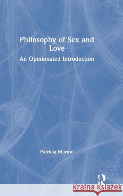 The Philosophy of Sex: An Opinionated Introduction Marino, Patricia 9781138390997 Routledge