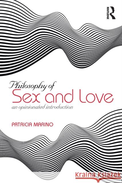 The Philosophy of Sex: An Opinionated Introduction Marino, Patricia 9781138391000 Routledge