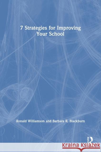 7 Strategies for Improving Your School Ronald Williamson Barbara R. Blackburn 9781138391451