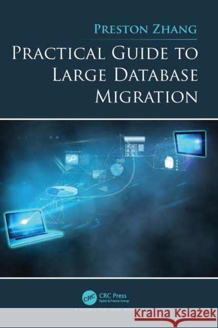 Practical Guide to Large Database Migration Preston Zhang 9781138391628 CRC Press