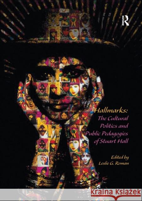 Hallmarks: The Cultural Politics and Public Pedagogies of Stuart Hall Leslie G. Roman 9781138391796 Routledge