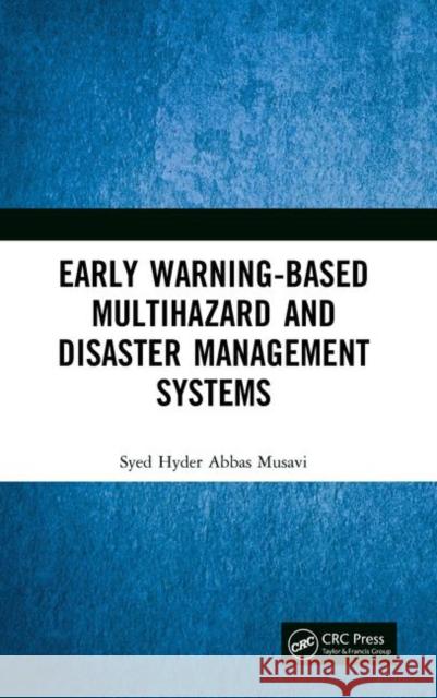 Early Warning-Based Multihazard and Disaster Management Systems Syed Hyder Abbas Musavi 9781138391888 CRC Press
