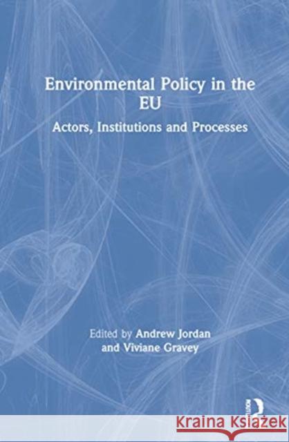 Environmental Policy in the Eu: Actors, Institutions and Processes Jordan, Andrew 9781138392144