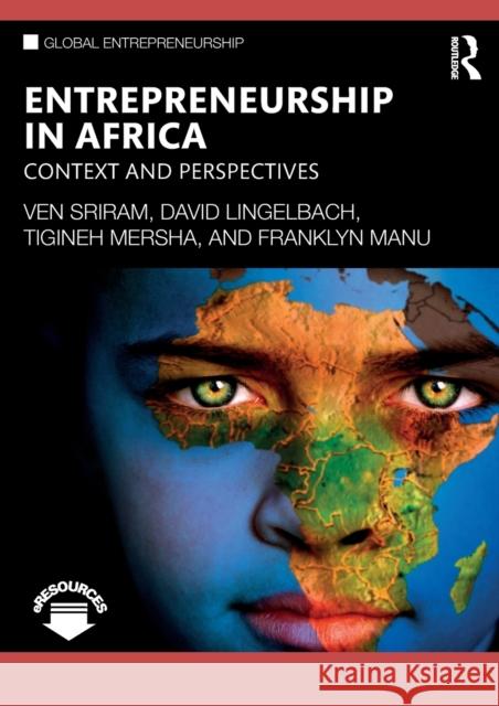 Entrepreneurship in Africa: Context and Perspectives Ven Sriram David Lingelbach Tigineh Mersha 9781138392212