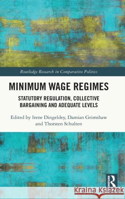 Minimum Wage Regimes: Statutory Regulation, Collective Bargaining and Adequate Levels Dingeldey, Irene 9781138392380 TAYLOR & FRANCIS