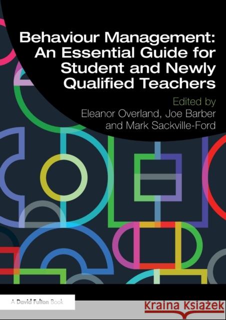 Behaviour Management: An Essential Guide for Student and Newly Qualified Teachers: An Essential Guide for Student and Newly Qualified Teachers Overland, Eleanor 9781138392649 Routledge