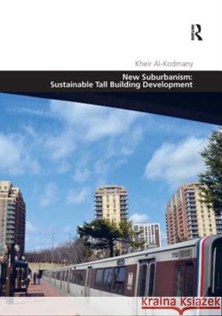 New Suburbanism: Sustainable Tall Building Development Kheir Al-Kodmany   9781138392823