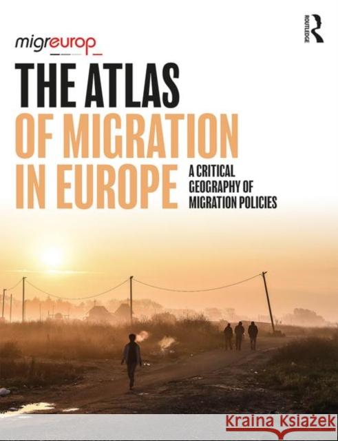 The Atlas of Migration in Europe: A Critical Geography of Migration Policies Migreurop   9781138392847 Routledge
