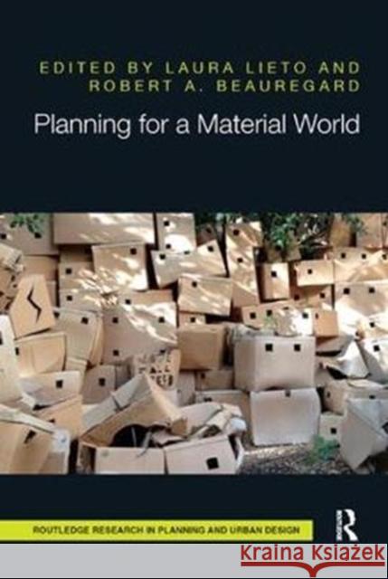 Planning for a Material World Laura Lieto Robert A. Beauregard 9781138392878 Routledge