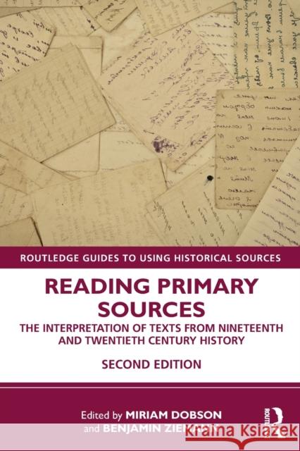 Reading Primary Sources: The Interpretation of Texts from Nineteenth and Twentieth Century History Miriam Dobson Benjamin Ziemann 9781138393196