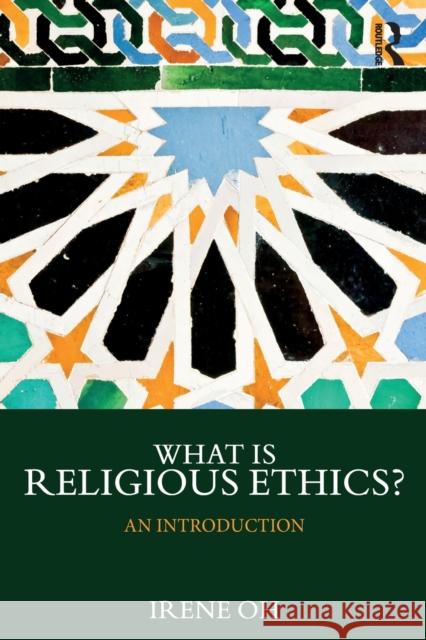 What Is Religious Ethics?: An Introduction Oh, Irene 9781138393592