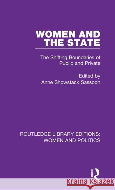 Women and the State: The Shifting Boundaries of Public and Private Anne Showstack Sassoon 9781138393660 Routledge