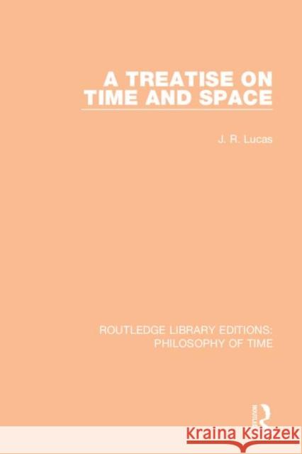 A Treatise on Time and Space Lucas, J. R. 9781138393998 Taylor and Francis