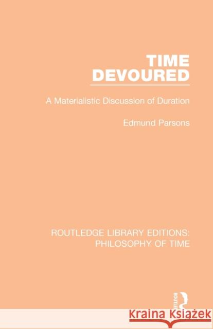 Time Devoured: A Materialistic Discussion of Duration Edmund Parsons 9781138394070 Routledge