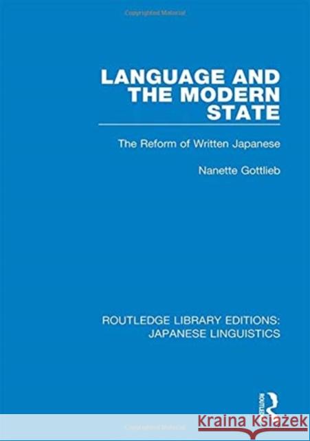 Language and the Modern State: The Reform of Written Japanese Nanette Gottlieb 9781138394346