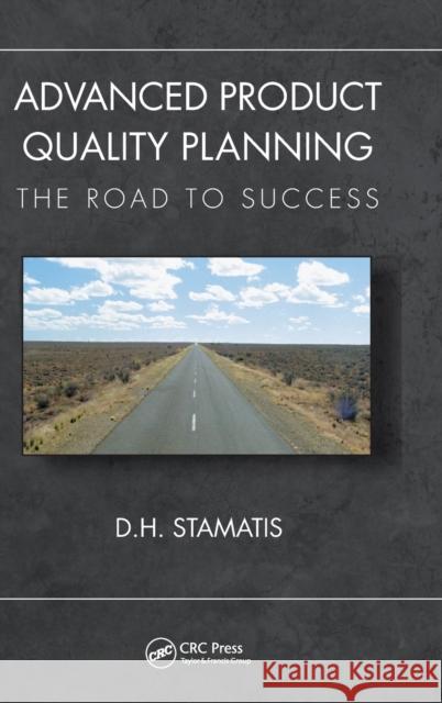 Advanced Product Quality Planning: The Road to Success D. H. Stamatis 9781138394582 CRC Press