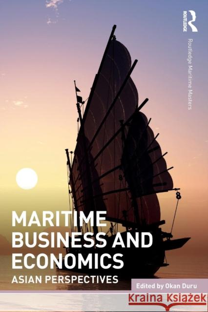 Maritime Business and Economics: Asian Perspectives Okan Duru 9781138400368 Routledge