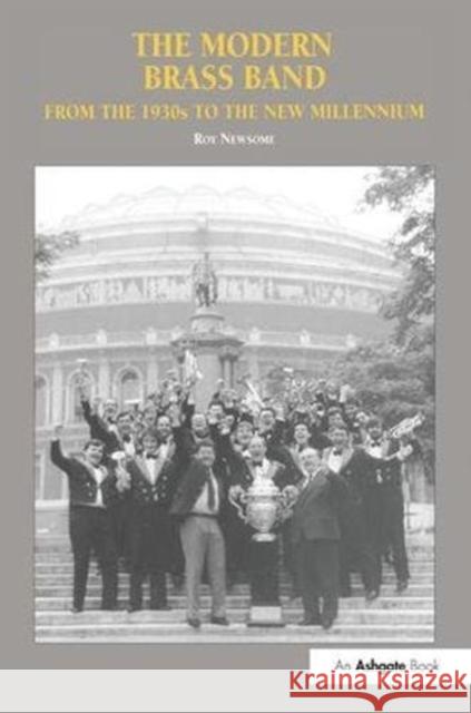 The Modern Brass Band: From the 1930s to the New Millennium Newsome, Roy 9781138400559 Routledge