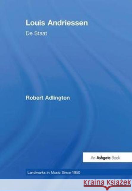 Louis Andriessen: de Staat Robert Adlington 9781138400566