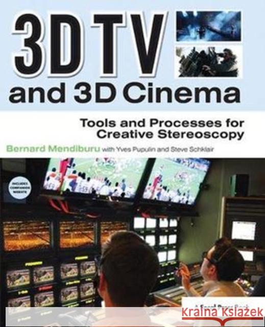 3D TV and 3D Cinema: Tools and Processes for Creative Stereoscopy Bernard Mendiburu 9781138400597