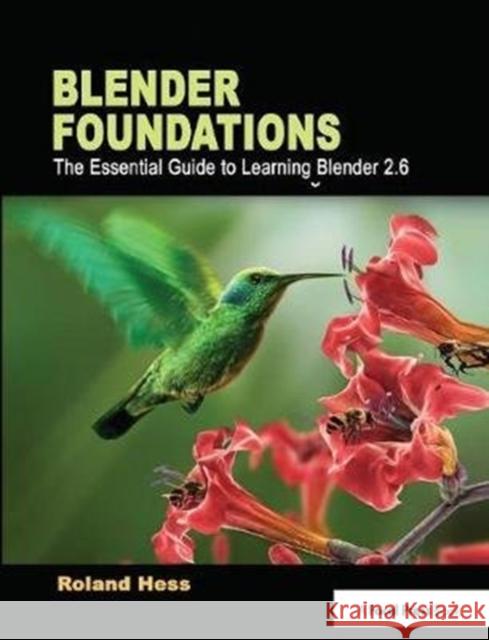 Blender Foundations: The Essential Guide to Learning Blender 2.5 Hess, Roland 9781138400672 Focal Press