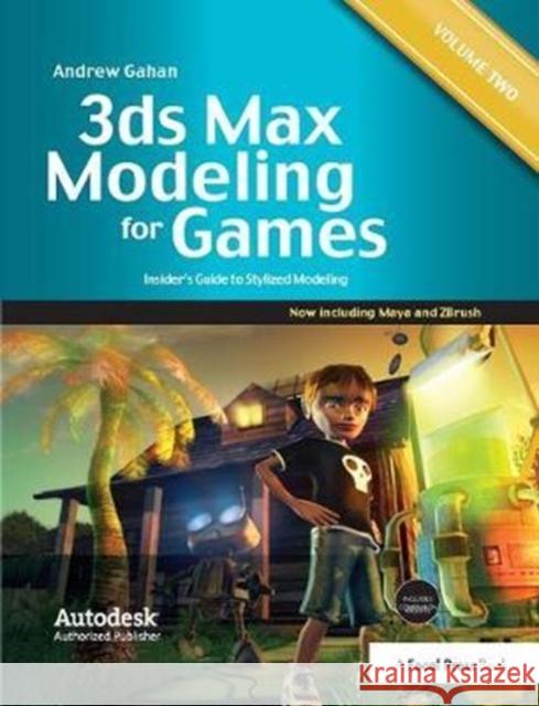 3ds Max Modeling for Games: Volume II: Insider's Guide to Stylized Game Character, Vehicle and Environment Modeling Gahan, Andrew 9781138400740 Taylor and Francis